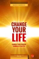 Change your life. Cambia i tuoi pensieri, cambia la tua vita di Marco D'Ambrosio edito da Taita Press