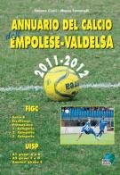 Annuario del calcio dell'Empolese-valdelsa 2011-12 di Marco Fontanelli, Simone Cioni edito da Geo Edizioni