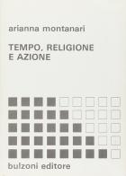 Tempo, religione e azione di Arianna Montamari edito da Bulzoni