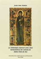 La simbologia esponsal como clave hermeneutica del carisma de santa Clara de Asís di Jesus Sanz Montes edito da Antonianum
