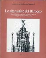 Le alternative del barocco. Architettura e condizione urbana a Brescia nella prima metà del Settecento edito da Grafo