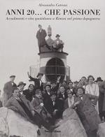 Anni Venti... che passione. Accadimenti e vita quotidiana a Rimini nel primo dopoguerra di Alessandro Catrani edito da Panozzo Editore