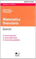 Matematica finanziaria. Esercizi. Calcolo finanziario, calcolo differenziale, calcolo delle probabilità di Mauro D'Amico, Michele Impedovo, Enrico Moretto edito da EGEA Tools