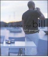 In cucina con Bill di Bill Granger, Petrina Tinslay edito da Luxury Books