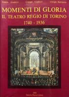 Momenti di gloria. Il Teatro regio di Torino (1740-1936) di Valeria Gualerzi, Giorgio Gualerzi, Giorgio Rampone edito da Piazza D.