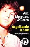 Jim Morrison & Doors. Aspettando il sole edito da Kaos