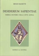 Desiderium sapientiae. Simboli esoterici nella città antica di Renzo Manetti edito da Giuntina