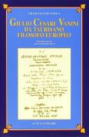 Giulio Cesare Vanini da Taurisano filosofo europeo di Francesco De Paola edito da Schena Editore