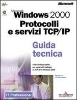 Microsoft Windows 2000. Protocolli e servizi TCP/IP. Guida tecnica. Con CD-ROM di Thomas Lee, Joseph Davies edito da Mondadori Informatica