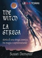 The witch. La strega. Storia di una strega cosmica tra magia e soprannaturale di Susan Demeter edito da Le due torri