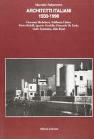 Architetti italiani 1930-1990 di Marcello Rebecchini edito da Officina