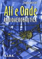 Ali e onde. Radioaeronautica di Franco Soresini edito da Sandit Libri