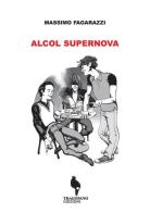 Alcol supernova di Massimo Fagarazzi edito da Tragopano Edizioni