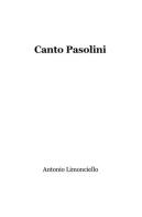 Canto Pasolini di Antonio Limonciello edito da ilmiolibro self publishing