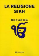 La religione Sikh. Dio è uno solo edito da OM