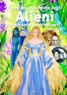 Prendiamo coscienza degli alieni imparando a riconoscerli vol.3 di Angel Jeanne edito da EBS Print