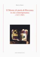 Il Monte di Pietà di Ravenna in età contemporanea (1815-1965) di Matteo Troilo edito da Longo Angelo