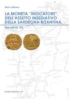 La moneta «indicatore» dell'assetto insediativo della Sardegna bizantina (secoli VI-XI) di Marco Muresu edito da Morlacchi