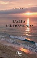 L' alba e il tramonto di Luciano De Rosa edito da Letizia