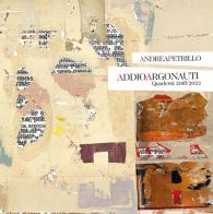 Addio Argonauti. Quaderni 2018-2022. Ediz. illustrata di Andrea Petrillo edito da Tre Bit