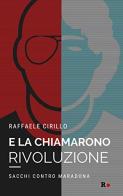E la chiamarono rivoluzione. Sacchi contro Maradona di Raffaele Cirillo edito da Rogas