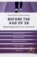 Before the age of 28. Defying biology, gender norms, societal norms di Prachurya Bharadwaj edito da Europa Edizioni