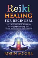 Reiki healing for beginners di Robin McGill edito da Youcanprint