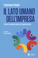Il lato umano dell'impresa. Vivere la comunità dentro le organizzazioni di Francesco Limone edito da EGEA