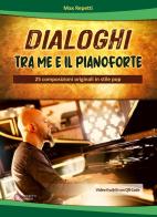 Dialoghi tra me e il pianoforte. 25 composizioni originali in stile pop di Max Repetti edito da Progetti Sonori