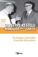 Giuseppe Restelli. Il manager della carità. Nuova ediz. di Angela Grassi edito da In Dialogo