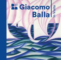 Giacomo Balla. In visita. Ediz. italiana e inglese di Annamaria Iacuzzi, Monica Preti, Elena Gigli edito da Gli Ori