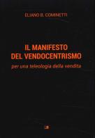 Il manifesto del vendocentrismo. Per una teleologia della vendita di Eliano B. Cominetti edito da Stilgraf