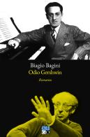 Odio Gershwin di Biagio Bagini edito da Oligo