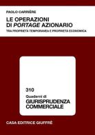 Le operazioni di portage azionario. Tra proprietà temporanea e proprietà economica di Paolo Carrière edito da Giuffrè