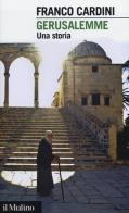 Gerusalemme. Una storia di Franco Cardini edito da Il Mulino