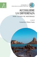 Accogliere la differenza. Trame culturali nel Mediterraneo edito da Aracne