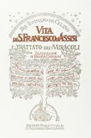 Vita di san Francesco d'Assisi e Trattato dei Miracoli di Tommaso da Celano edito da Porziuncola