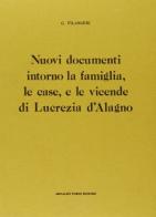 Nuovi documenti intorno alla famiglia, le cose, e le vicende di Lucrezia d'Alagno (rist. anast. Napoli, 1886) di Gaetano Filangieri edito da Forni