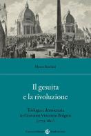 Il gesuita e la rivoluzione. Teologia e democrazia in Giovanni Vincenzo Bolgeni (1733-1811) di Marco Rochini edito da Carocci