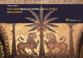 Palazzo reale e Cappella Palatina a Palermo di Chiara Alaimo edito da Edizioni Caracol