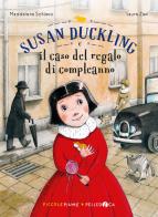 Susan Duckling e il caso del regalo di compleanno di Maddalena Schiavo edito da Pelledoca Editore