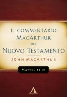 Il commentario MacArthur del Nuovo Testamento. Matteo 16-23 di John MacArthur edito da Alfa & Omega