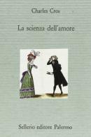 La scienza dell'amore di Charles Cros edito da Sellerio Editore Palermo