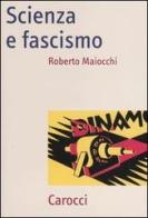 Scienza e fascismo di Roberto Maiocchi edito da Carocci