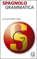 Spagnolo. Grammatica di Javier Santos Lopez edito da Garzanti Linguistica