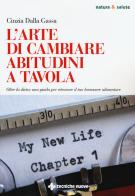 L' arte di cambiare abitudini a tavola. Oltre la dieta: una guida per ritrovare il tuo benessere alimentare di Cinzia Dalla Gassa edito da Tecniche Nuove