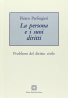 La persona e i suoi diritti. Problemi del diritto civile di Pietro Perlingieri edito da Edizioni Scientifiche Italiane