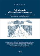 Psicoterapie nella vertigine del cambiamento. Tra concepimenti senza sesso, migrazioni permanenti e sconosciuto potere tecnologico di Graziella Fava Vizziello edito da CLEUP