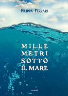 Mille metri sotto il mare di Ferrari Filippa edito da Susil Edizioni