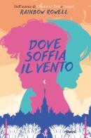 Dove soffia il vento di Rainbow Rowell edito da Piemme